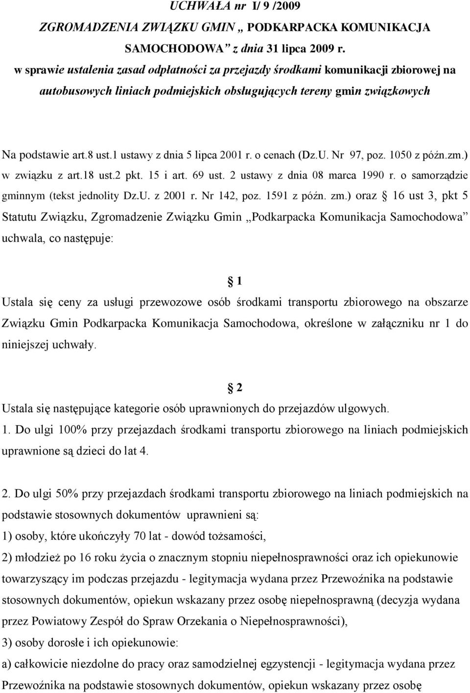 1 ustawy z dnia 5 lipca 2001 r. o cenach (Dz.U. Nr 97, poz. 1050 z późn.zm.) w związku z art.18 ust.2 pkt. 15 i art. 69 ust. 2 ustawy z dnia 08 marca 1990 r. o samorządzie gminnym (tekst jednolity Dz.