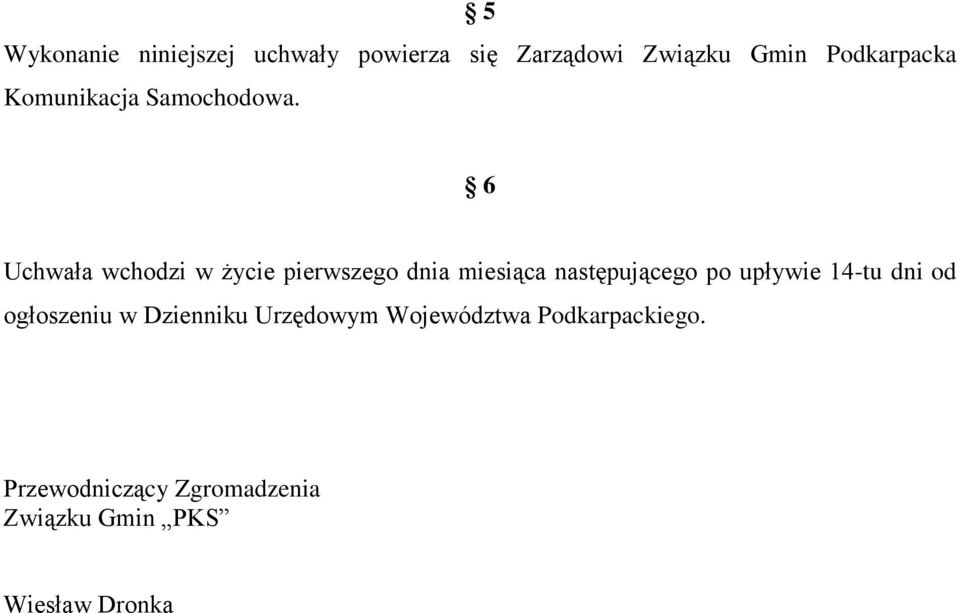 6 Uchwała wchodzi w życie pierwszego dnia miesiąca następującego po upływie