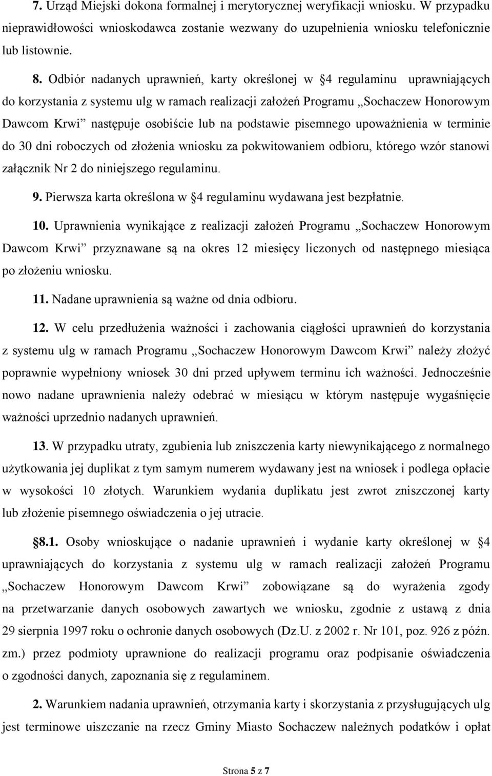 podstawie pisemnego upoważnienia w terminie do 30 dni roboczych od złożenia wniosku za pokwitowaniem odbioru, którego wzór stanowi załącznik Nr 2 do niniejszego regulaminu. 9.