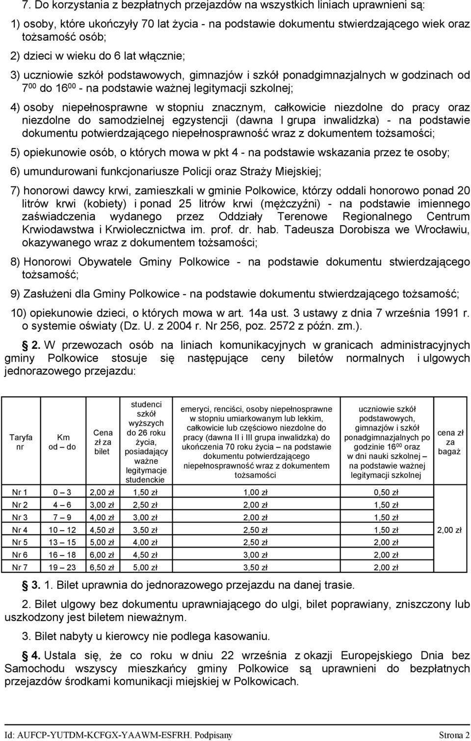 znacznym, całkowicie niezdolne do pracy oraz niezdolne do samodzielnej egzystencji (dawna I grupa inwalidzka) na podstawie dokumentu potwierdzającego niepełnosprawność wraz z dokumentem tożsamości 5)