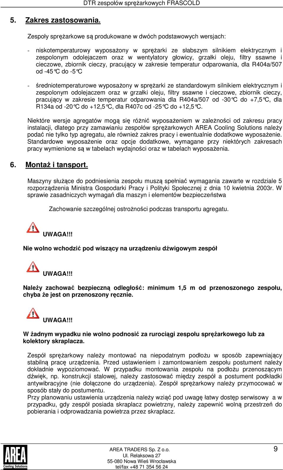 odolejaczem oraz w wentylatory głowicy, grzałki oleju, filtry ssawne i cieczowe, zbiornik cieczy, pracujący w zakresie temperatur odparowania, dla R404a/507 od -45 C do -5 C - średniotemperaturowe