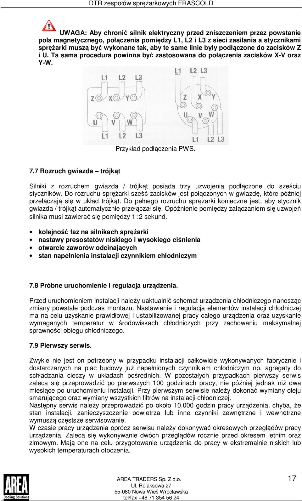 7 Rozruch gwiazda trójkąt Silniki z rozruchem gwiazda / trójkąt posiada trzy uzwojenia podłączone do sześciu styczników.