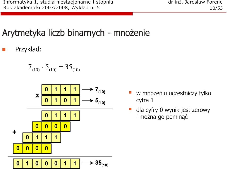 Przykład: 7 = ( 0) 5 35 w mnoŝeniu uczestniczy