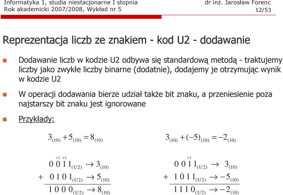 wynik w kodzie U2 W operacji dodawania bierze udział takŝe bit znaku, a przeniesienie poza najstarszy bit znaku jest