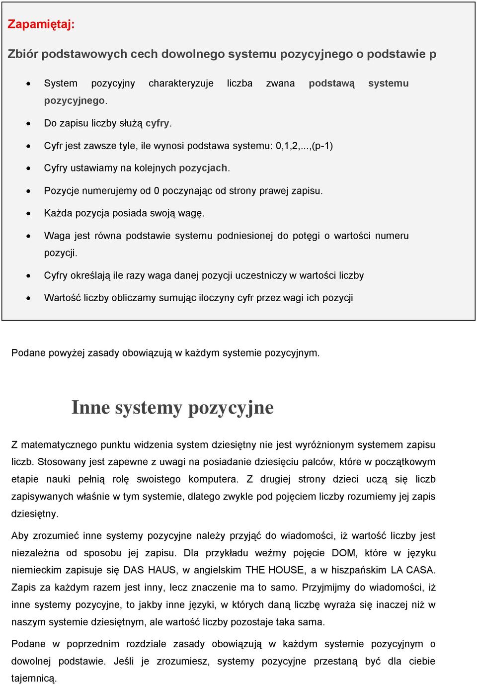 Każda pozycja posiada swoją wagę. Waga jest równa podstawie systemu podniesionej do potęgi o wartości numeru pozycji.