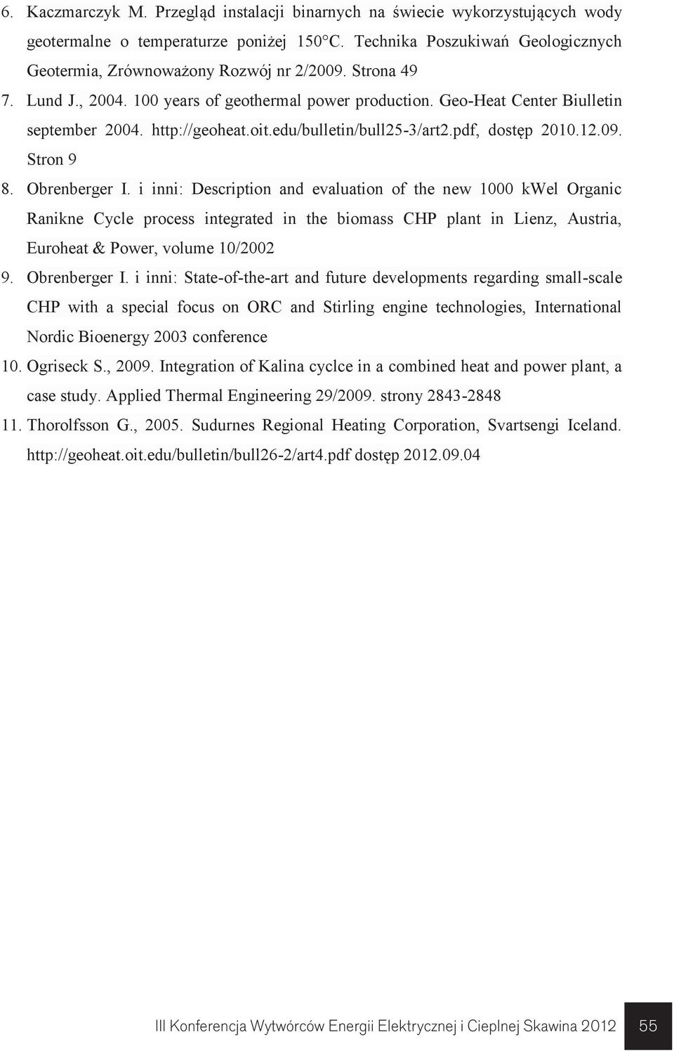 Obrenberger I. i inni: Description and evaluation of the new 1000 kwel Organic Ranikne Cycle process integrated in the biomass CHP plant in Lienz, Austria, Euroheat & Power, volume 10/2002 9.