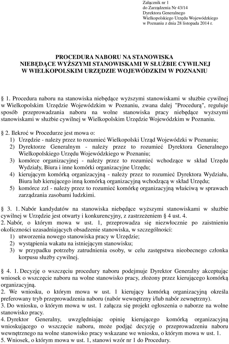 Procedura naboru na stanowiska niebędące wyższymi stanowiskami w służbie cywilnej w Wielkopolskim Urzędzie Wojewódzkim w Poznaniu, zwana dalej "Procedurą", reguluje sposób przeprowadzania naboru na