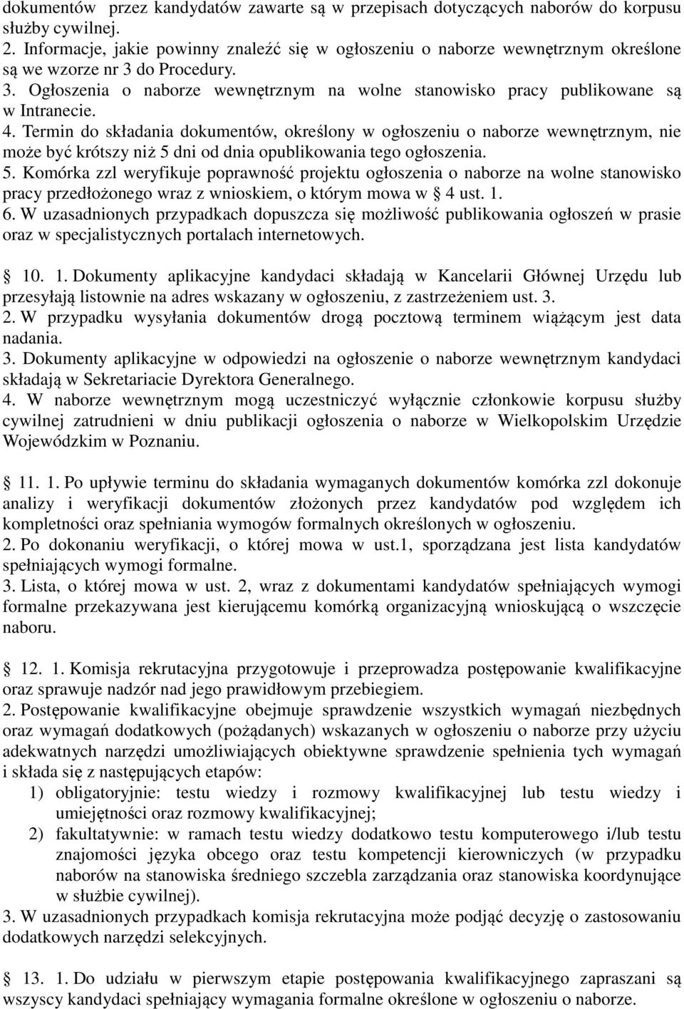 4. Termin do składania dokumentów, określony w ogłoszeniu o naborze wewnętrznym, nie może być krótszy niż 5 