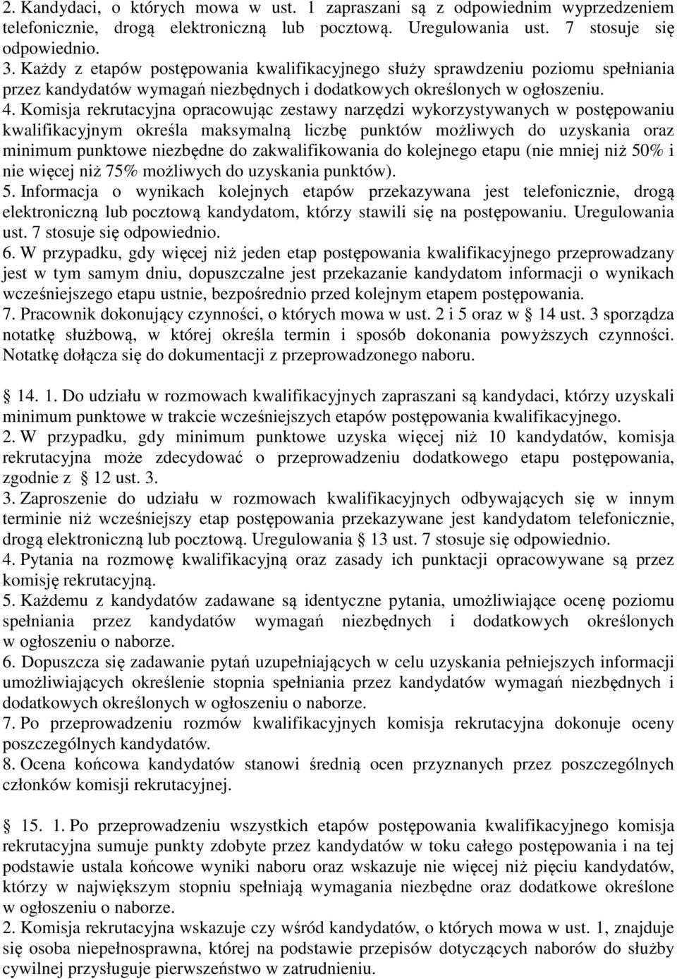 Komisja rekrutacyjna opracowując zestawy narzędzi wykorzystywanych w postępowaniu kwalifikacyjnym określa maksymalną liczbę punktów możliwych do uzyskania oraz minimum punktowe niezbędne do