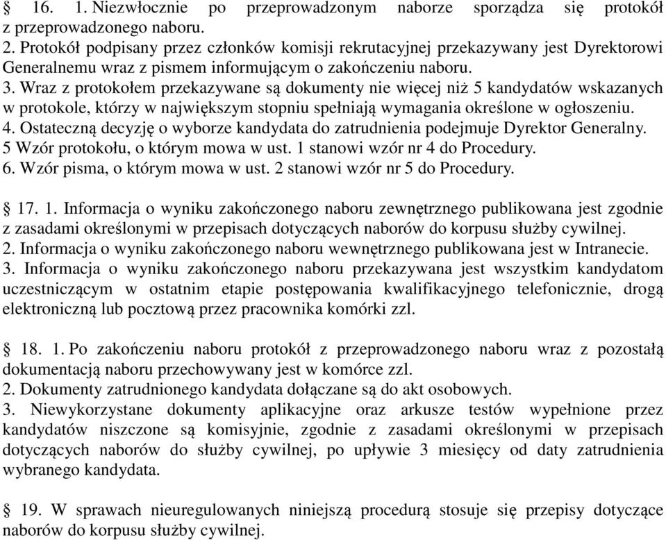 Wraz z protokołem przekazywane są dokumenty nie więcej niż 5 kandydatów wskazanych w protokole, którzy w największym stopniu spełniają wymagania określone w ogłoszeniu. 4.