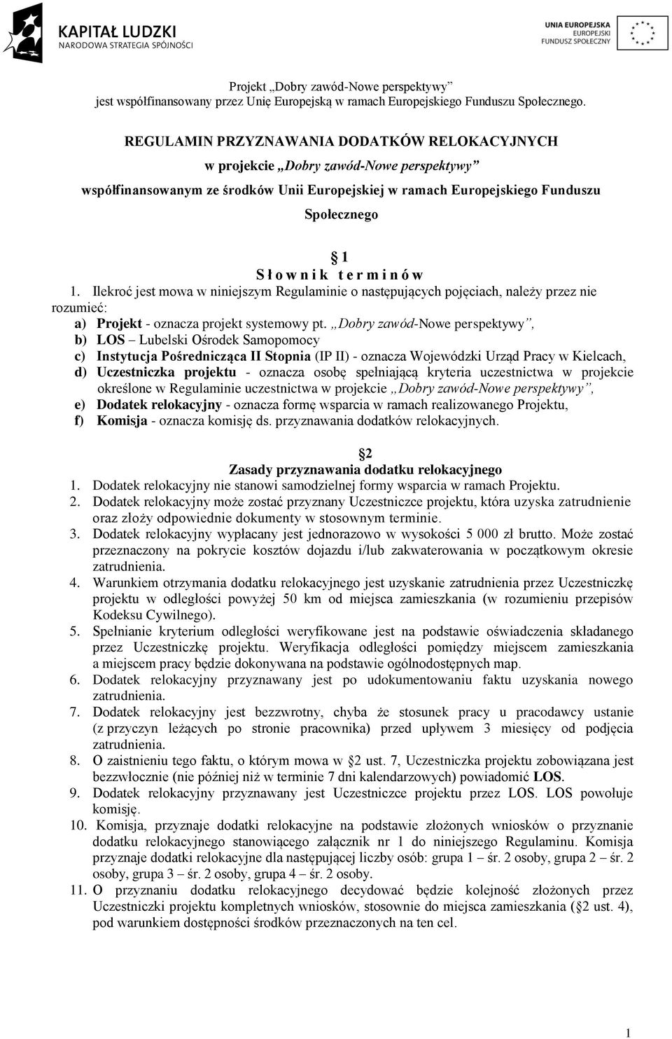 Dobry zawód-nowe perspektywy, b) LOS Lubelski Ośrodek Samopomocy c) Instytucja Pośrednicząca II Stopnia (IP II) - oznacza Wojewódzki Urząd Pracy w Kielcach, d) Uczestniczka projektu - oznacza osobę