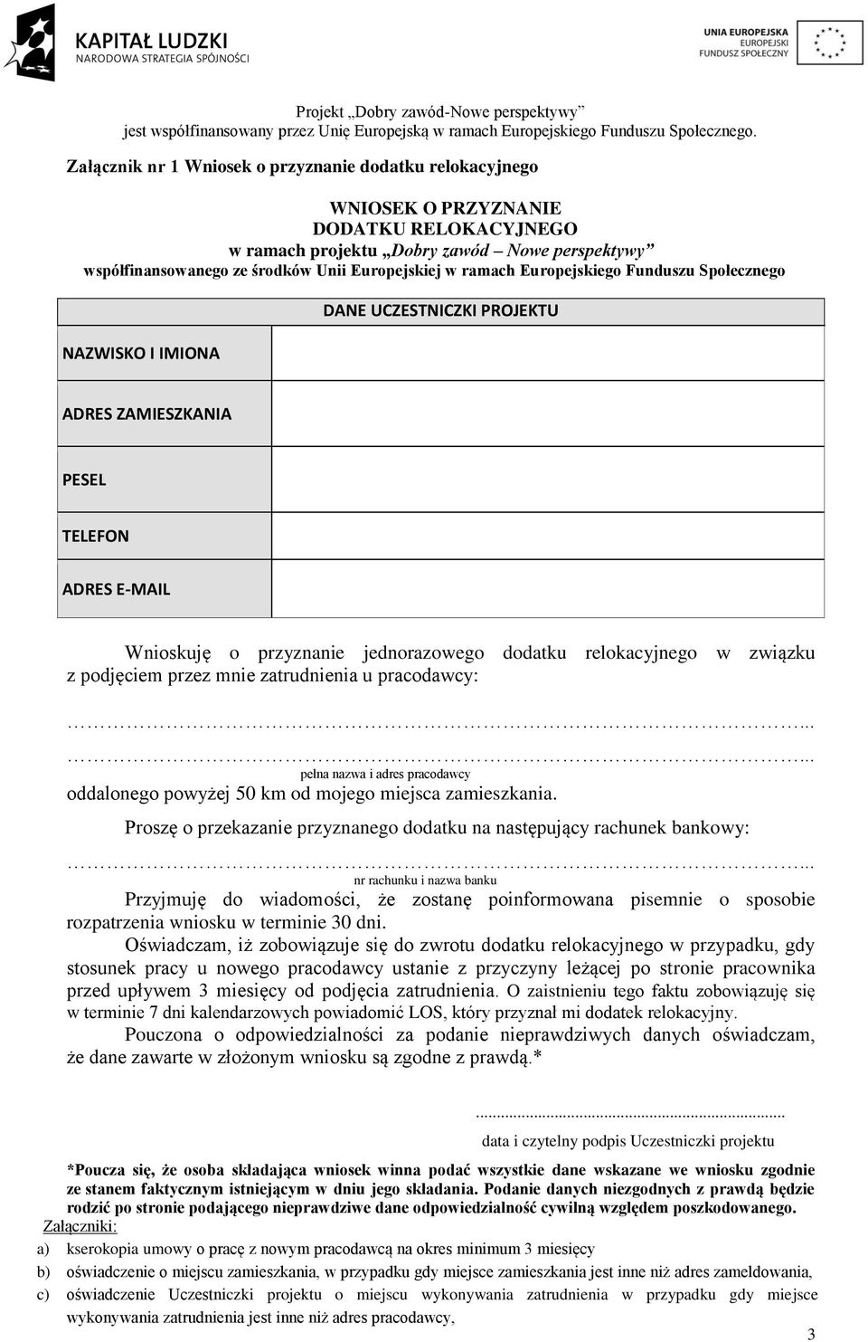 związku z podjęciem przez mnie zatrudnienia u pracodawcy:...... pełna nazwa i adres pracodawcy oddalonego powyżej 50 km od mojego miejsca zamieszkania.