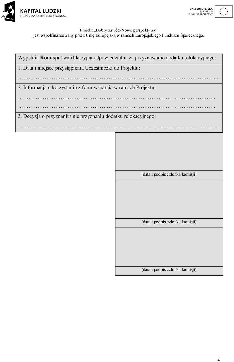 Informacja o korzystaniu z form wsparcia w ramach Projektu:. 3.