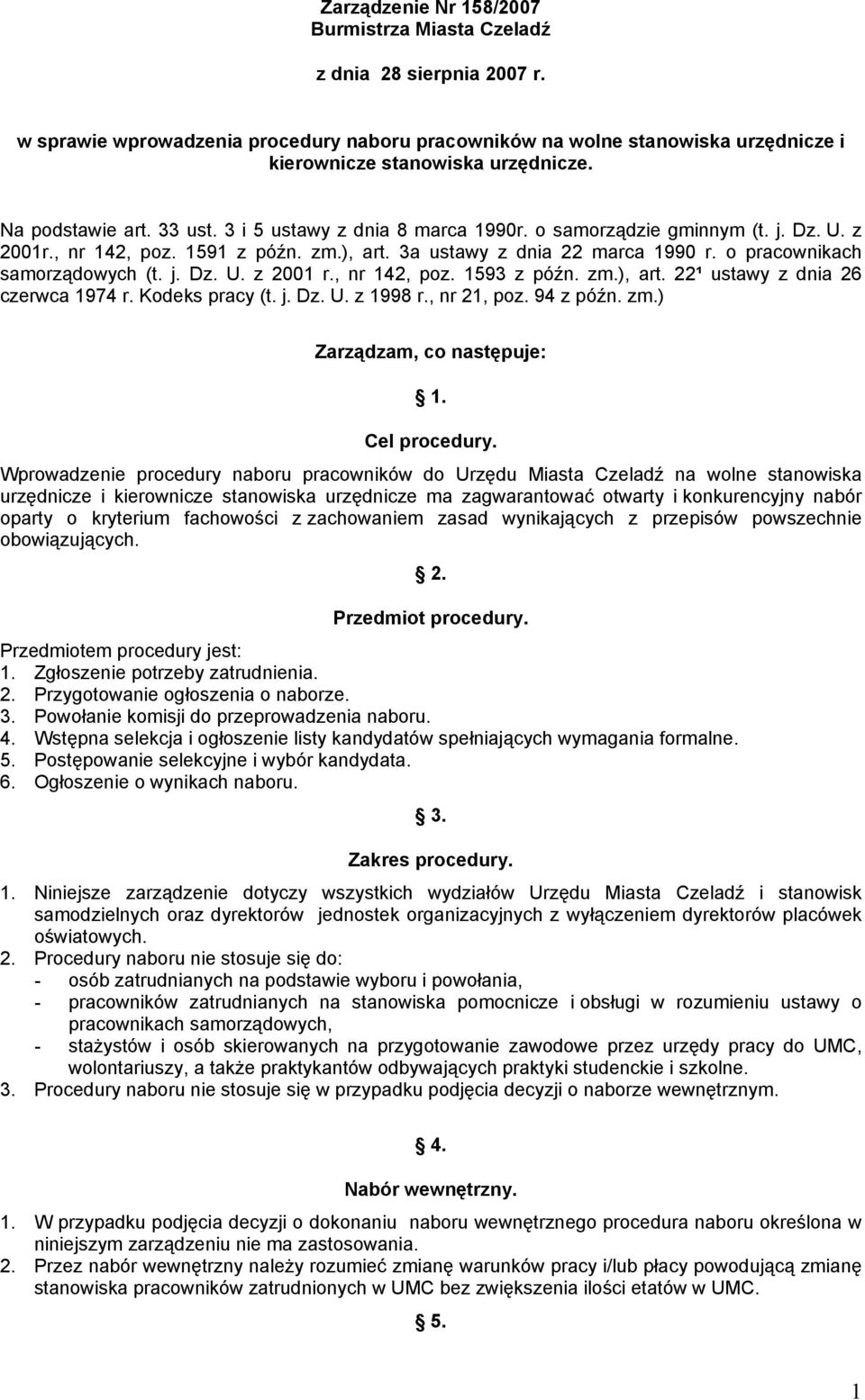 , nr 142, poz. 1593 z późn. zm.), art. 22¹ ustawy z dnia 26 czerwca 1974 r. Kodeks pracy (t. j. Dz. U. z 1998 r., nr 21, poz. 94 z późn. zm.) Zarządzam, co następuje: 1. Cel procedury.