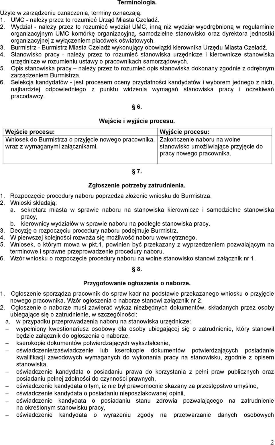 wyłączeniem placówek oświatowych. 3. Burmistrz - Burmistrz Miasta Czeladź wykonujący obowiązki kierownika Urzędu Miasta Czeladź. 4.