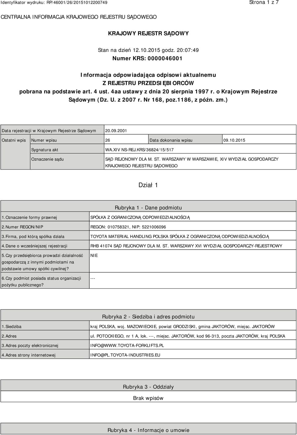 o Krajowym Rejestrze Sądowym (Dz. U. z 2007 r. Nr 168, poz.1186, z późn. zm.) Data rejestracji w Krajowym Rejestrze Sądowym 20.09.2001 Ostatni wpis Numer wpisu 26 Data dokonania wpisu 09.10.