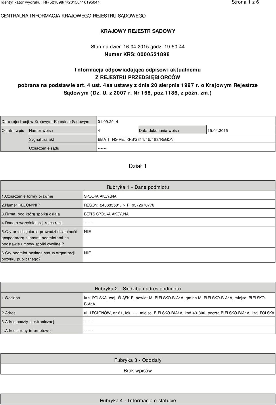 o Krajowym Rejestrze Sądowym (Dz. U. z 2007 r. Nr 168, poz.1186, z późn. zm.) Data rejestracji w Krajowym Rejestrze Sądowym 01.09.2014 Ostatni wpis Numer wpisu 4 Data dokonania wpisu 15.04.