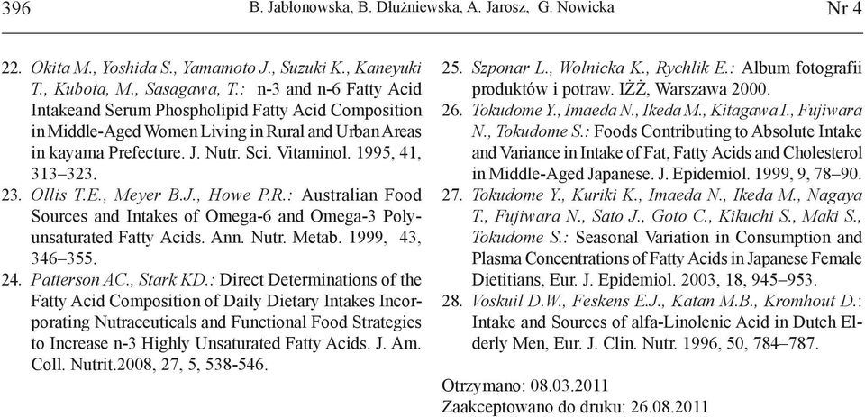 Ollis T.E., Meyer B.J., Howe P.R.: Australian Food Sources and Intakes of Omega-6 and Omega-3 Polyunsaturated Fatty Acids. Ann. Nutr. Metab. 1999, 43, 346 355. 24. Patterson AC., Stark KD.