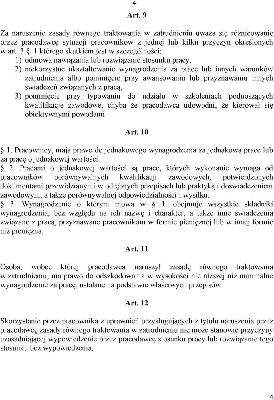 przy awansowaniu lub przyznawaniu innych świadczeń związanych z pracą, 3) pominięcie przy typowaniu do udziału w szkoleniach podnoszących kwalifikacje zawodowe, chyba że pracodawca udowodni, że