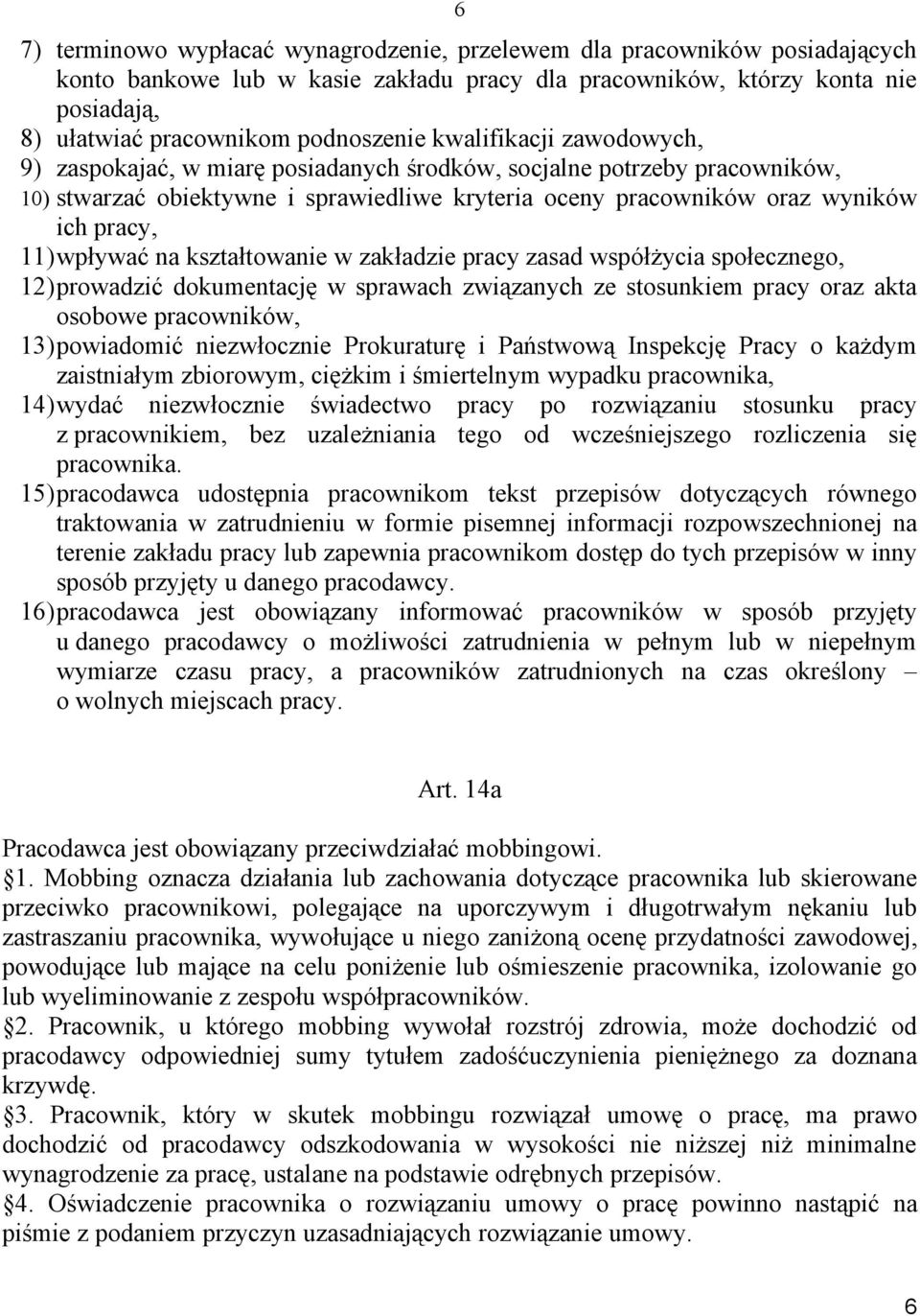 11)wpływać na kształtowanie w zakładzie pracy zasad współżycia społecznego, 12)prowadzić dokumentację w sprawach związanych ze stosunkiem pracy oraz akta osobowe pracowników, 13)powiadomić