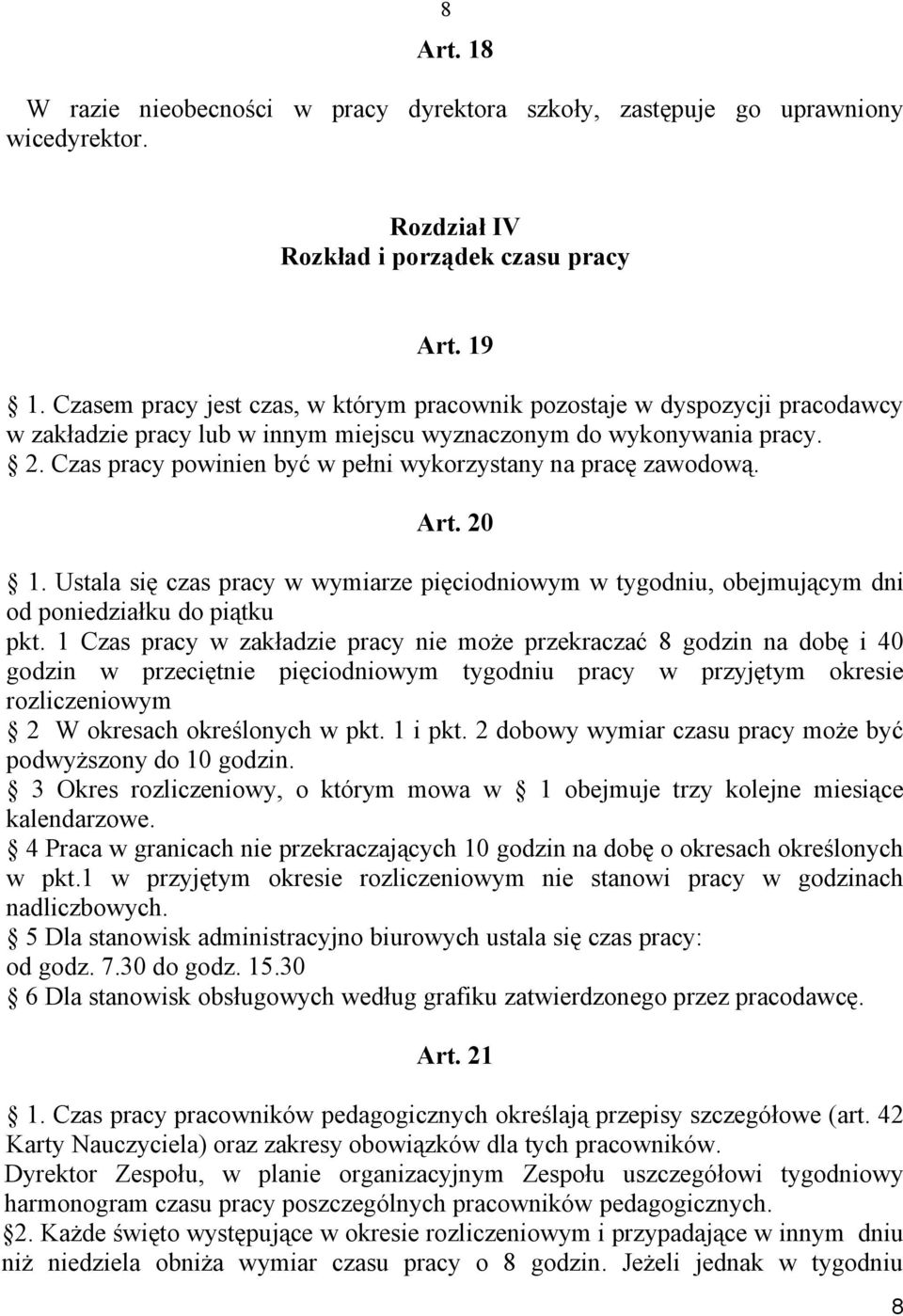 Czas pracy powinien być w pełni wykorzystany na pracę zawodową. Art. 20 1. Ustala się czas pracy w wymiarze pięciodniowym w tygodniu, obejmującym dni od poniedziałku do piątku pkt.