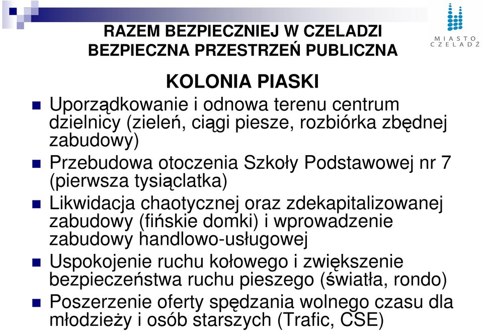 zabudowy (fińskie domki) i wprowadzenie zabudowy handlowo-usługowej Uspokojenie ruchu kołowego i zwiększenie