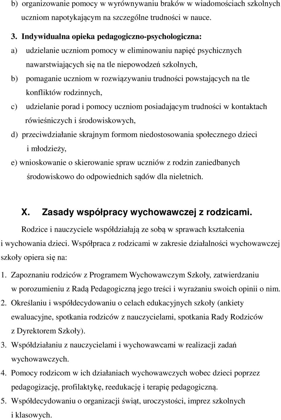 rozwiązywaniu trudności powstających na tle konfliktów rodzinnych, c) udzielanie porad i pomocy uczniom posiadającym trudności w kontaktach rówieśniczych i środowiskowych, d) przeciwdziałanie