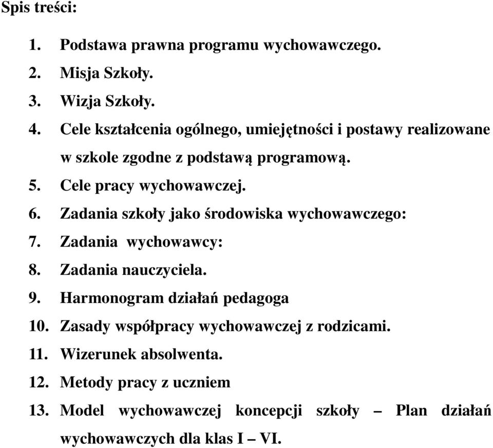 Zadania szkoły jako środowiska wychowawczego: 7. Zadania wychowawcy: 8. Zadania nauczyciela. 9. Harmonogram działań pedagoga 10.