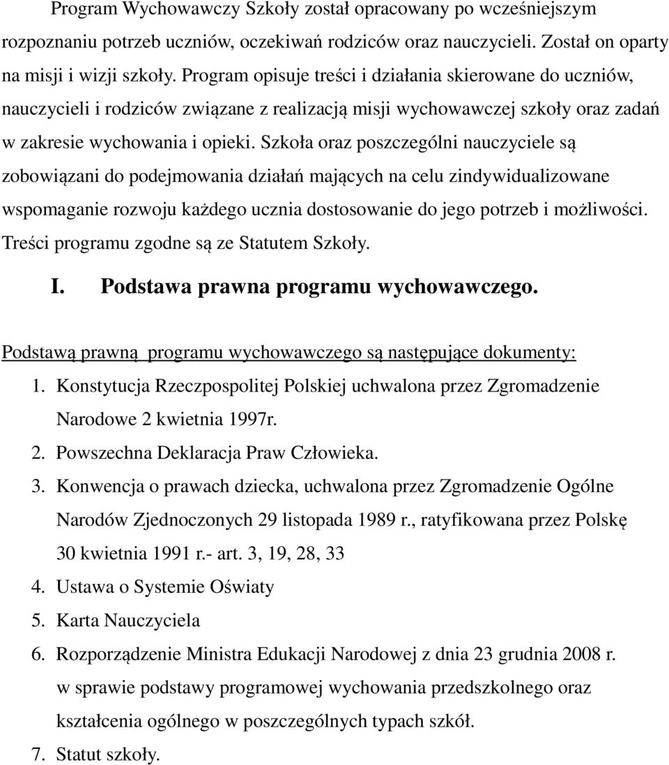 Szkoła oraz poszczególni nauczyciele są zobowiązani do podejmowania działań mających na celu zindywidualizowane wspomaganie rozwoju każdego ucznia dostosowanie do jego potrzeb i możliwości.