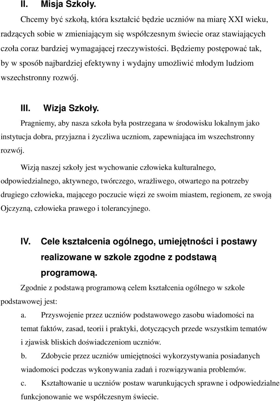 Będziemy postępować tak, by w sposób najbardziej efektywny i wydajny umożliwić młodym ludziom wszechstronny rozwój. III. Wizja Szkoły.