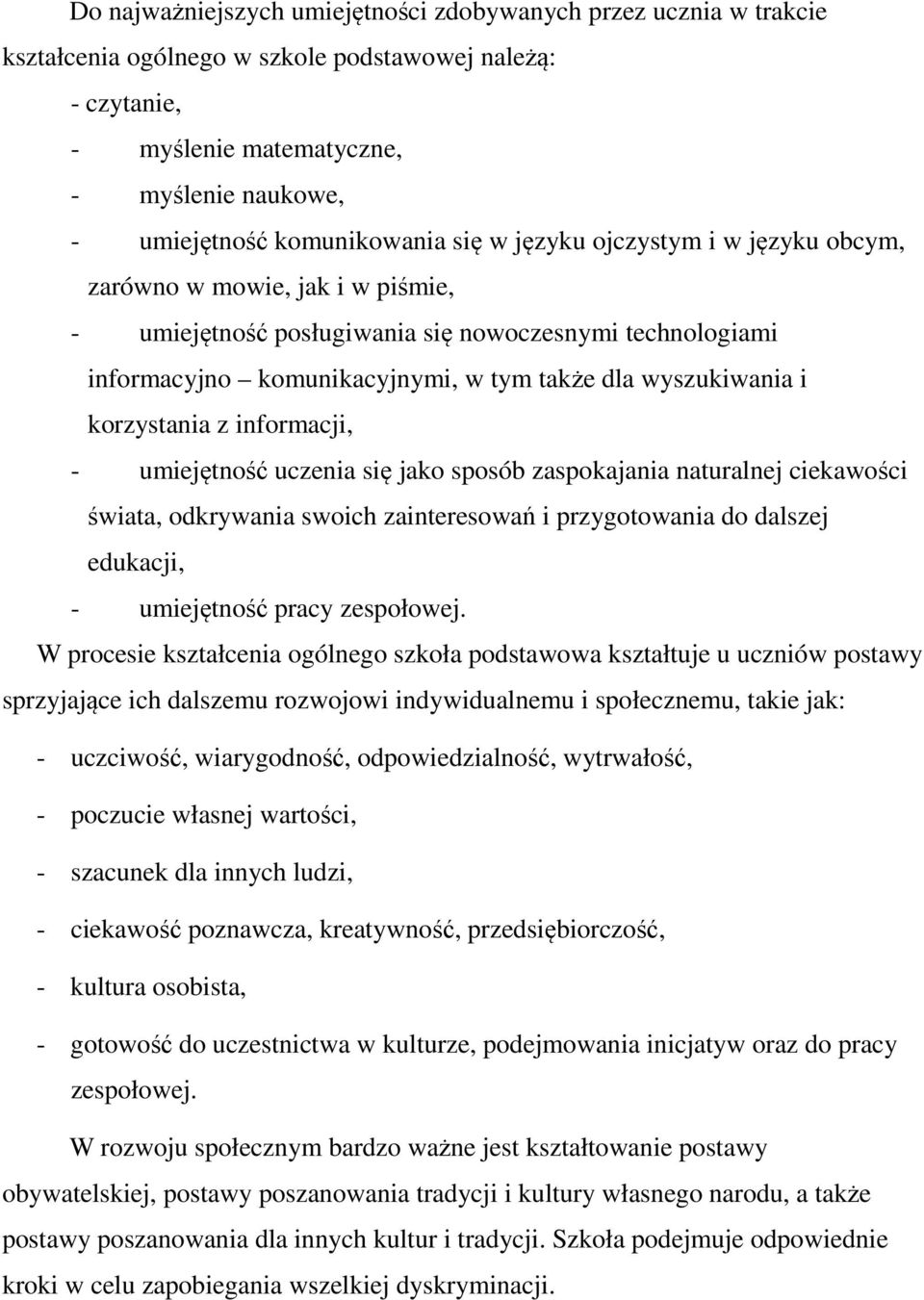 wyszukiwania i korzystania z informacji, - umiejętność uczenia się jako sposób zaspokajania naturalnej ciekawości świata, odkrywania swoich zainteresowań i przygotowania do dalszej edukacji, -