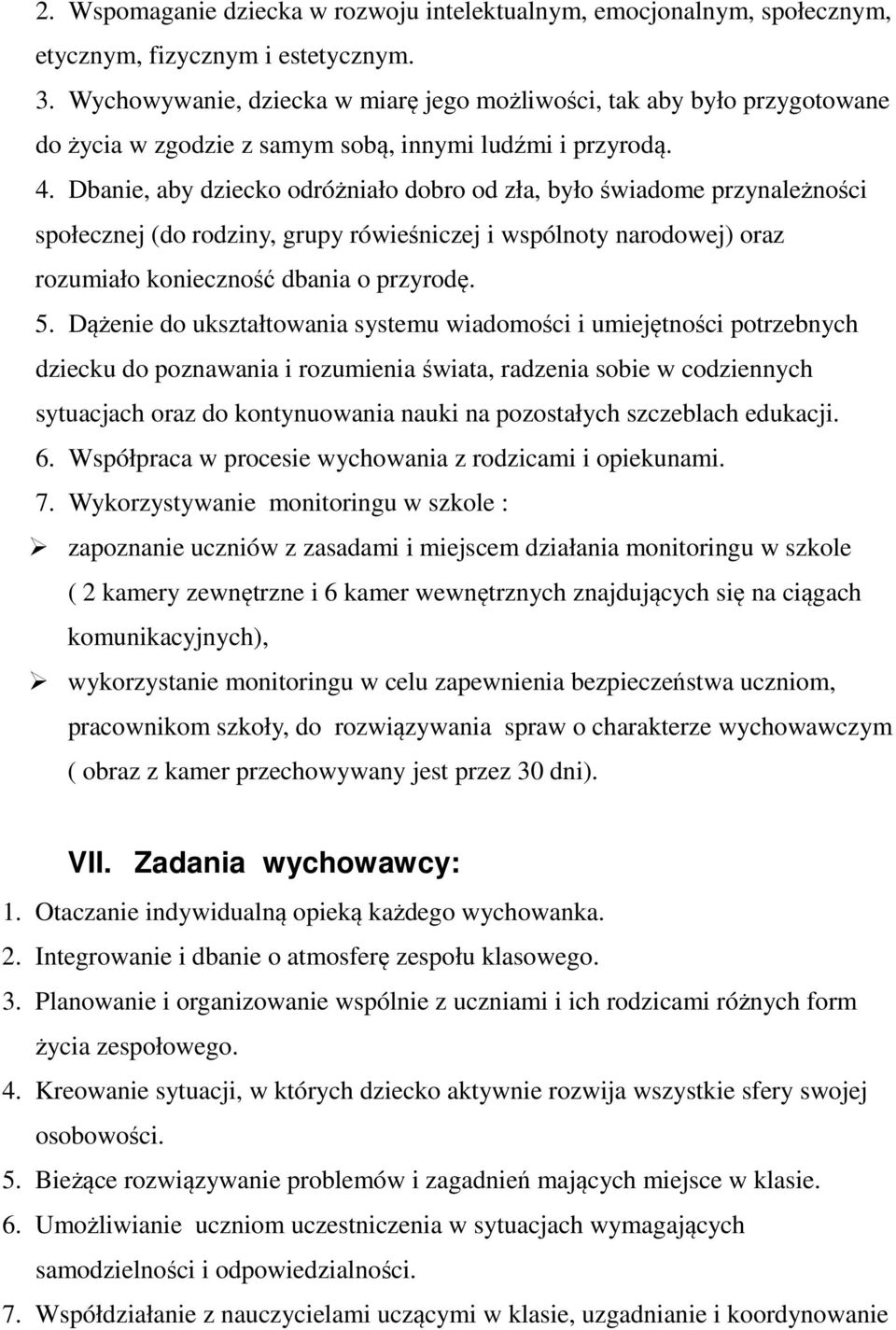 Dbanie, aby dziecko odróżniało dobro od zła, było świadome przynależności społecznej (do rodziny, grupy rówieśniczej i wspólnoty narodowej) oraz rozumiało konieczność dbania o przyrodę. 5.