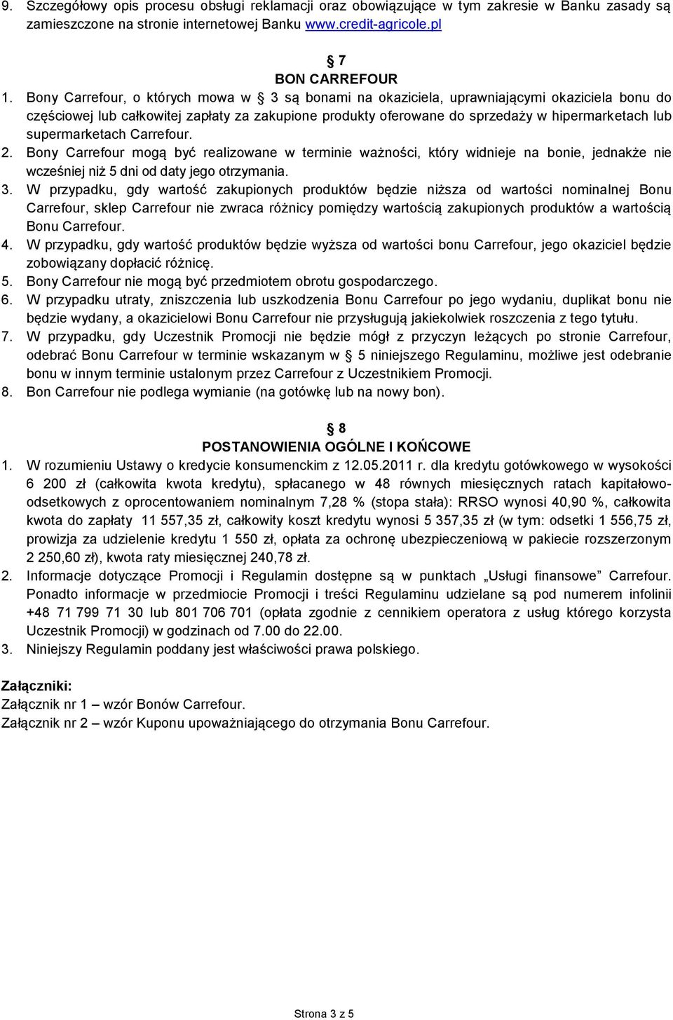 supermarketach Carrefour. 2. Bony Carrefour mogą być realizowane w terminie ważności, który widnieje na bonie, jednakże nie wcześniej niż 5 dni od daty jego otrzymania. 3.