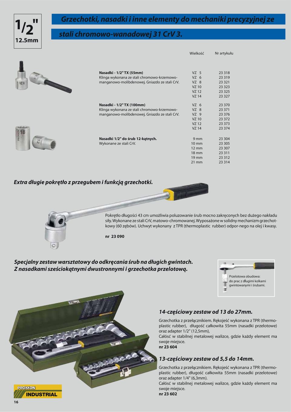 Nasadki - 1/2" TX (100mm) Klinga wykonana ze stali chromowo-krzemowomanganowo-molibdenowej. Gniazdo ze stali CrV. Nasadki 1/2" do śrub 12-kątnych. Wykonane ze stali CrV.