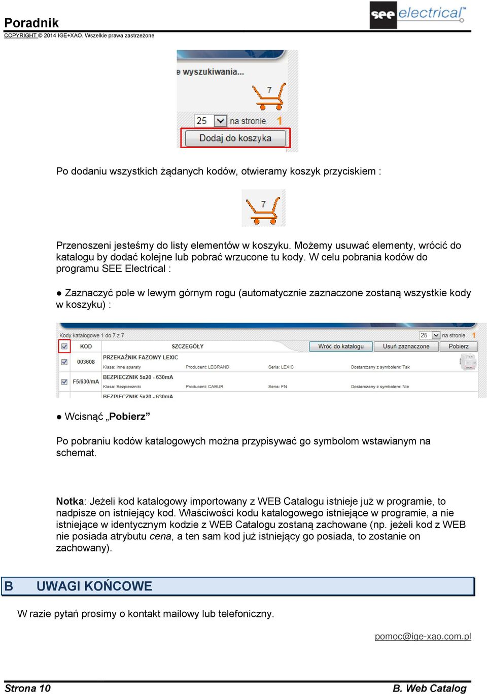 W celu pobrania kodów do programu SEE Electrical : Zaznaczyć pole w lewym górnym rogu (automatycznie zaznaczone zostaną wszystkie kody w koszyku) : Wcisnąć Pobierz Po pobraniu kodów katalogowych