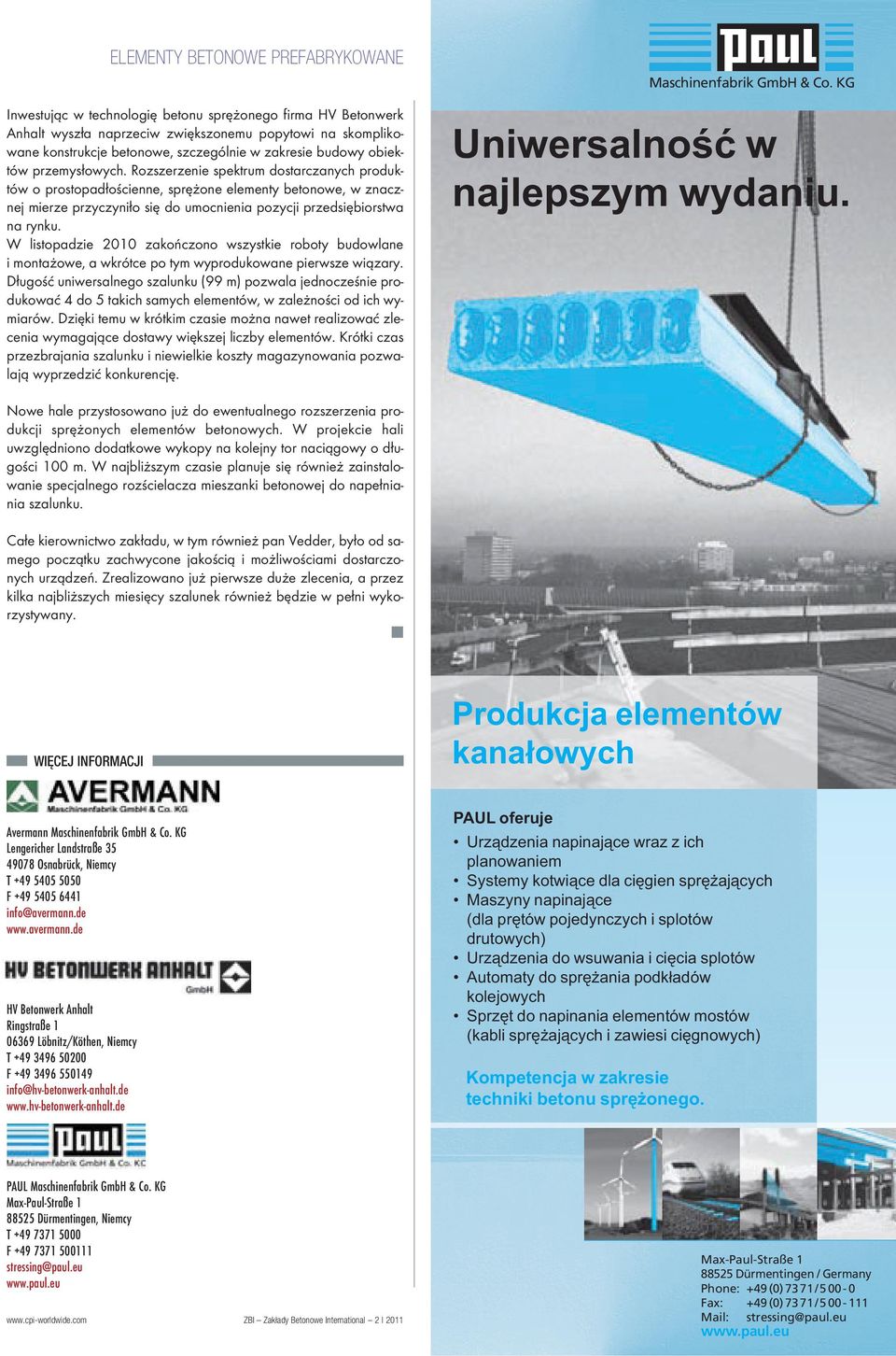 W listopadzie 2010 zakończono wszystkie roboty budowlane i mon tażowe, a wkrótce po tym wyprodukowane pierwsze wiązary.