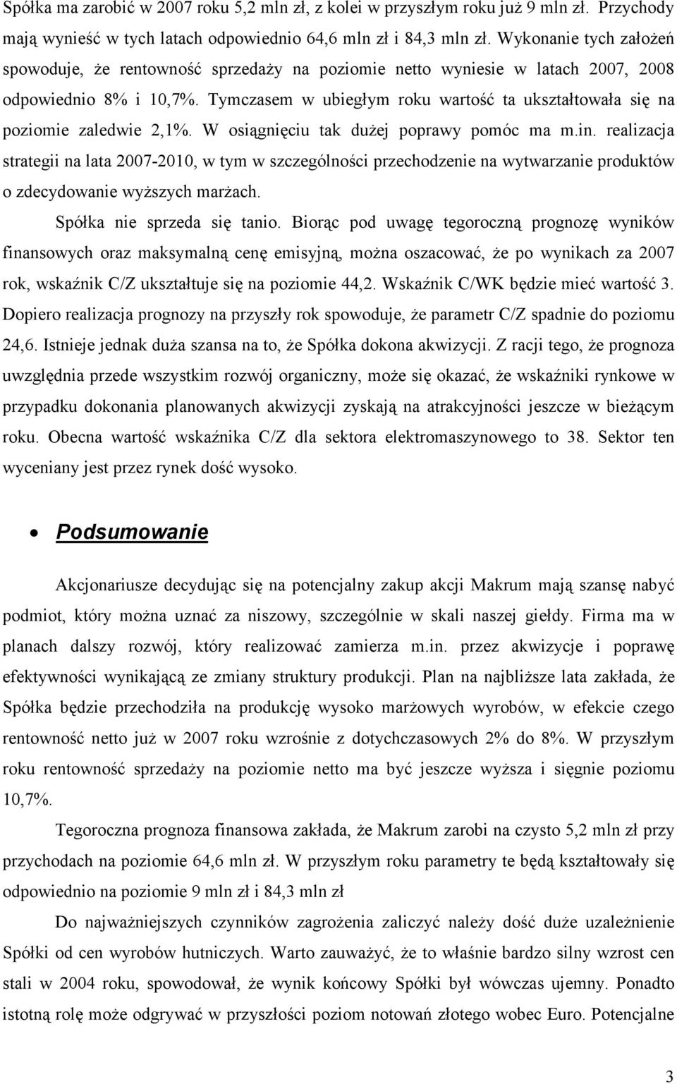 Tymczasem w ubiegłym roku wartość ta ukształtowała się na poziomie zaledwie 2,1%. W osiągnięciu tak dużej poprawy pomóc ma m.in.