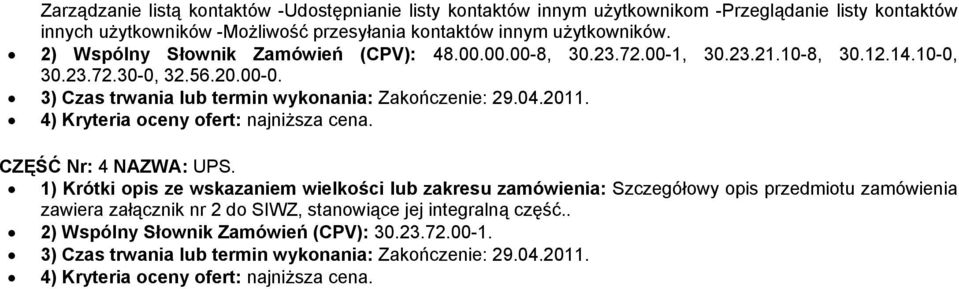 00.00.00-8, 30.23.72.00-1, 30.23.21.10-8, 30.12.14.10-0, 30.23.72.30-0, 32.56.20.00-0. CZĘŚĆ Nr: 4 NAZWA: UPS.