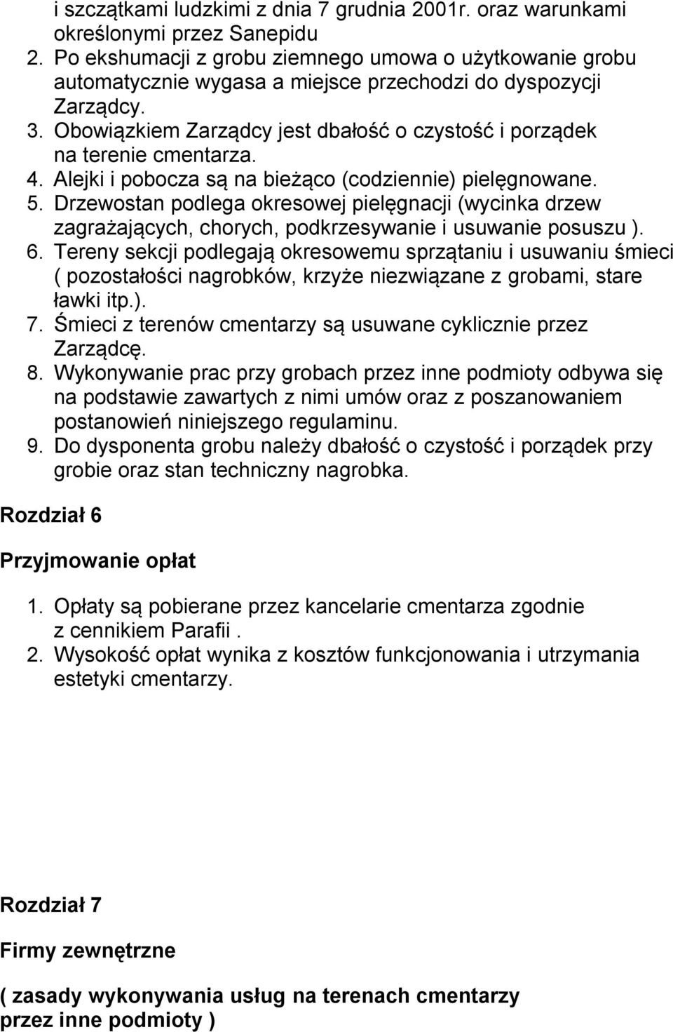 Drzewstan pdlega kreswej pielęgnacji (wycinka drzew zagrażających, chrych, pdkrzesywanie i usuwanie psuszu ). 6.