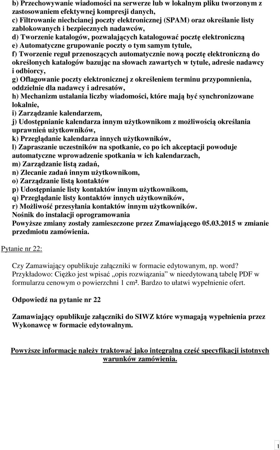 automatycznie nową pocztę elektroniczną do określonych katalogów bazując na słowach zawartych w tytule, adresie nadawcy i odbiorcy, g) Oflagowanie poczty elektronicznej z określeniem terminu