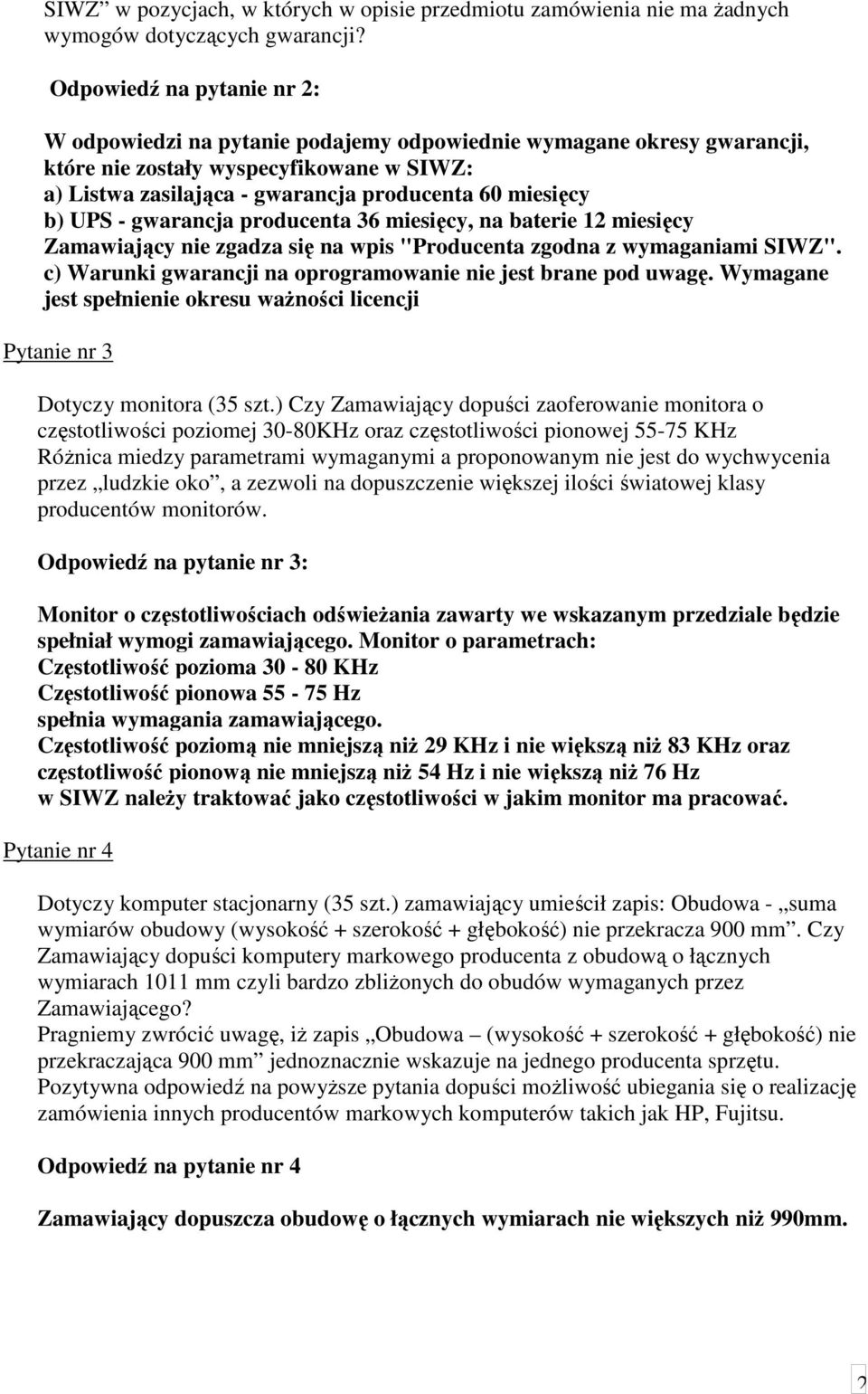 UPS - gwarancja producenta 36 miesięcy, na baterie 12 miesięcy Zamawiający nie zgadza się na wpis "Producenta zgodna z wymaganiami SIWZ".