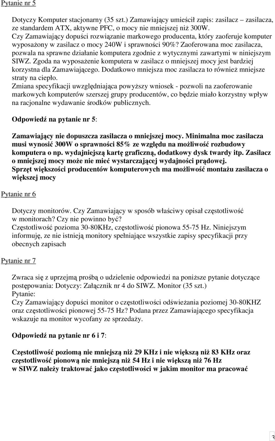 Zaoferowana moc zasilacza, pozwala na sprawne działanie komputera zgodnie z wytycznymi zawartymi w niniejszym SIWZ.