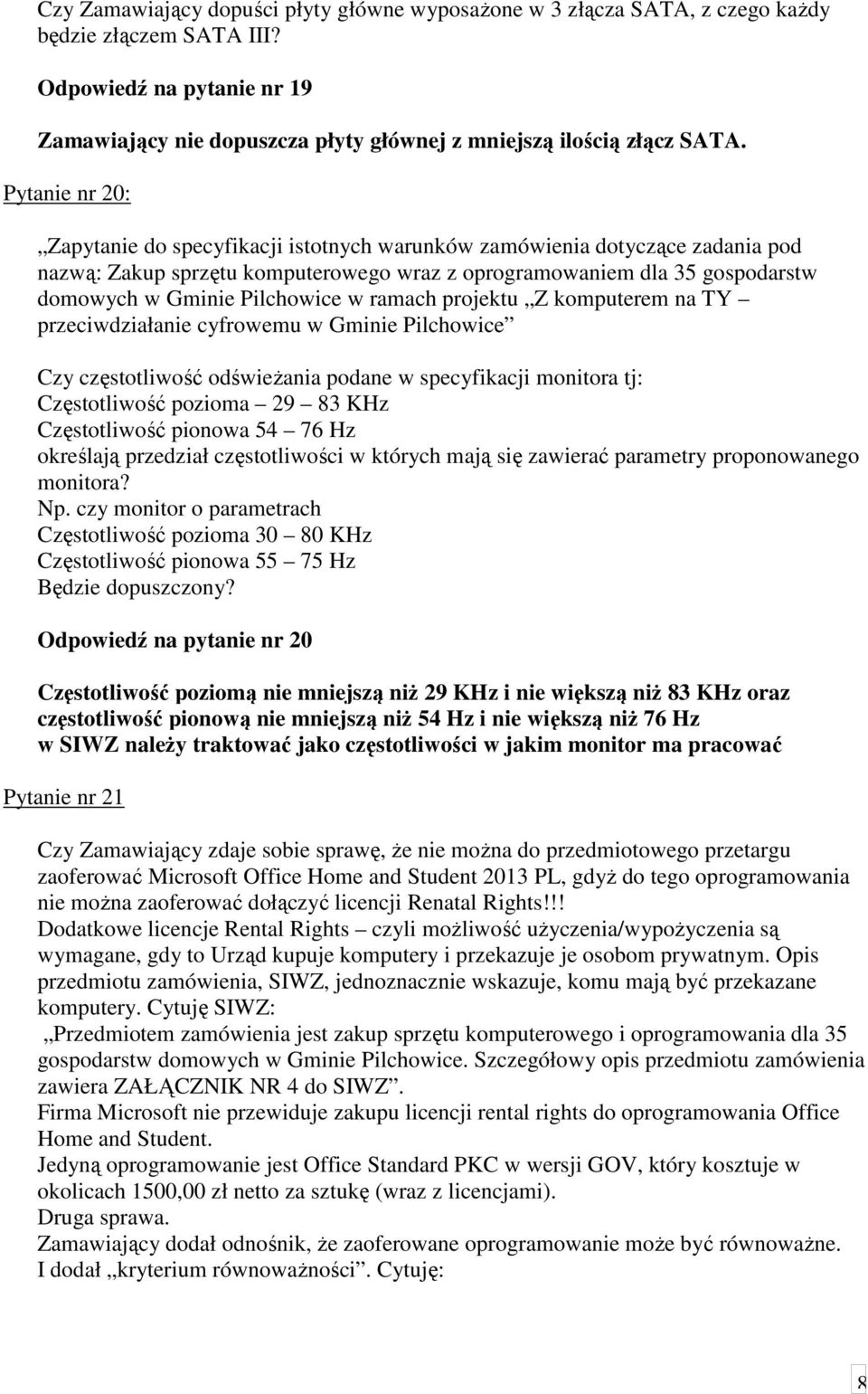 Pytanie nr 20: Zapytanie do specyfikacji istotnych warunków zamówienia dotyczące zadania pod nazwą: Zakup sprzętu komputerowego wraz z oprogramowaniem dla 35 gospodarstw domowych w Gminie Pilchowice