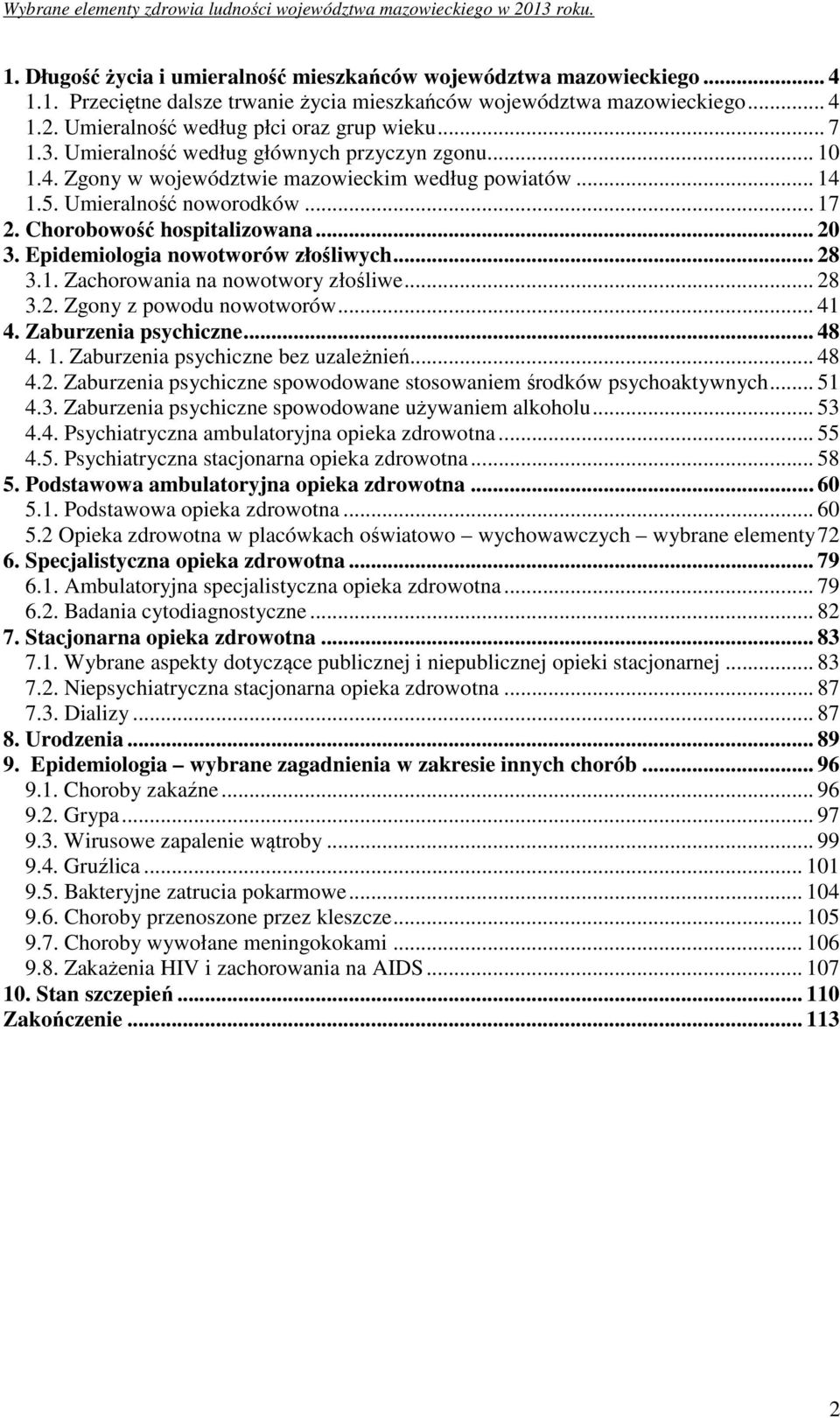 Epidemiologia nowotworów złośliwych... 28 3.1. Zachorowania na nowotwory złośliwe... 28 3.2. Zgony z powodu nowotworów... 41 4. Zaburzenia psychiczne... 48 4. 1. Zaburzenia psychiczne bez uzależnień.