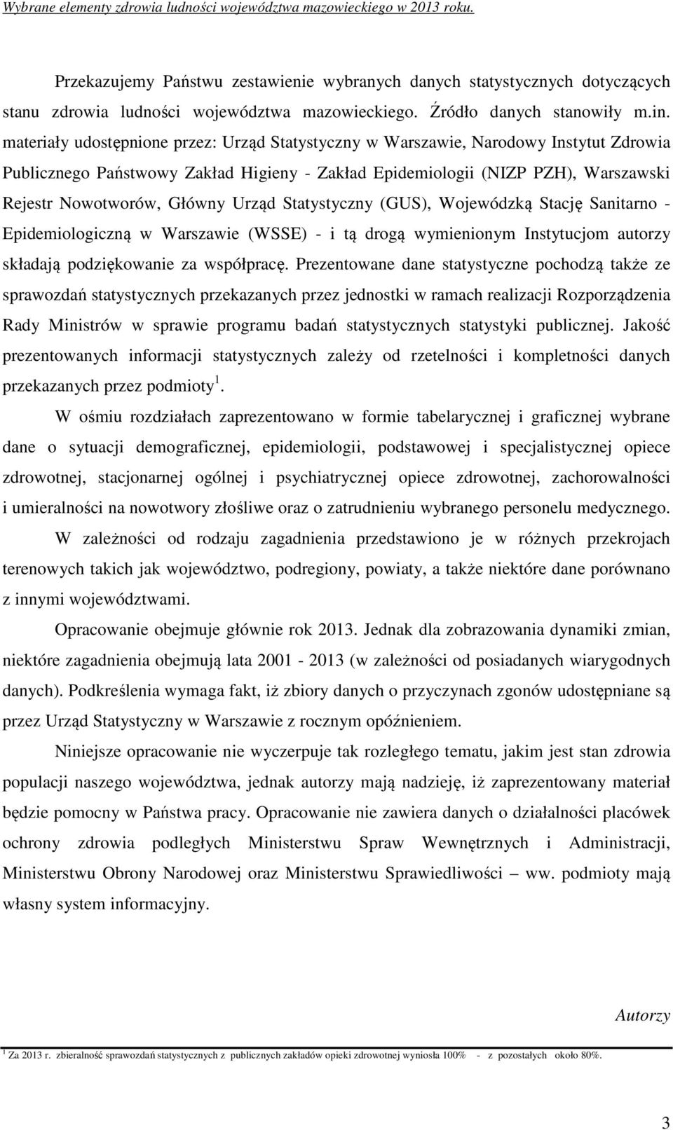 Urząd Statystyczny (GUS), Wojewódzką Stację Sanitarno - Epidemiologiczną w Warszawie (WSSE) - i tą drogą wymienionym Instytucjom autorzy składają podziękowanie za współpracę.