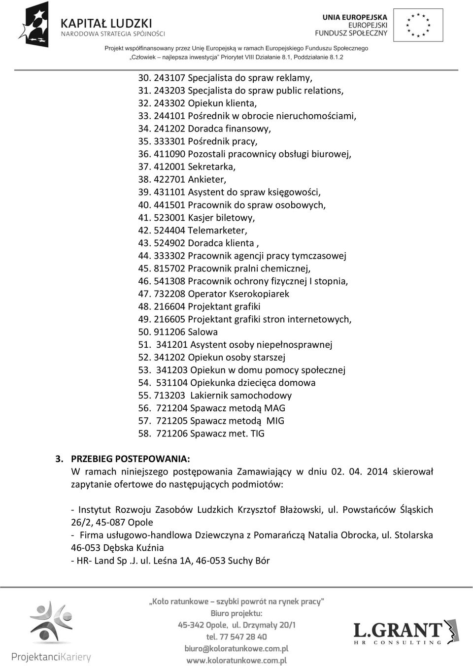 441501 Pracownik do spraw osobowych, 41. 523001 Kasjer biletowy, 42. 524404 Telemarketer, 43. 524902 Doradca klienta, 44. 333302 Pracownik agencji pracy tymczasowej 45.