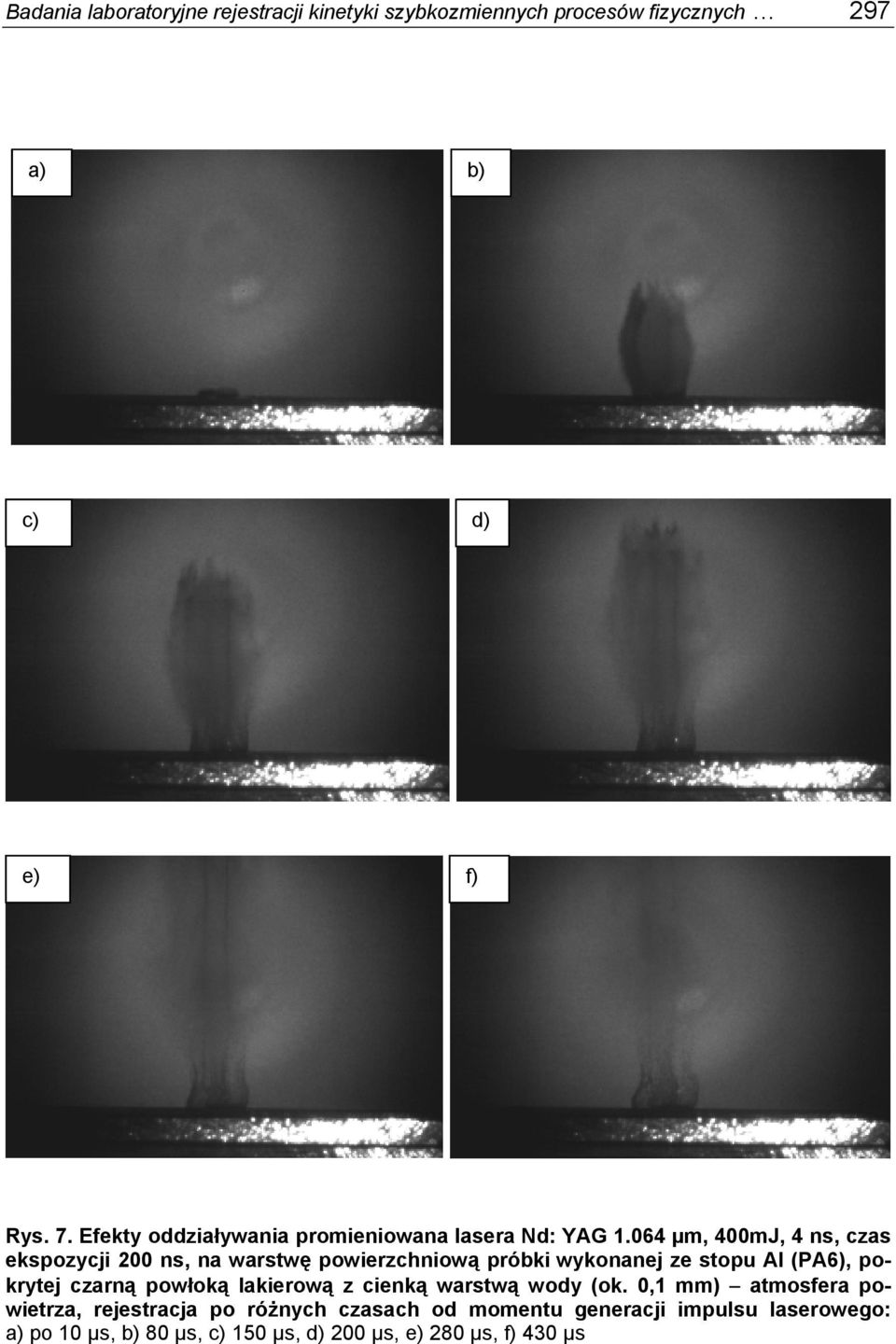 064 µm, 400mJ, 4 ns, czas ekspozycji 200 ns, na warstwę powierzchniową próbki wykonanej ze stopu Al (PA6), pokrytej czarną