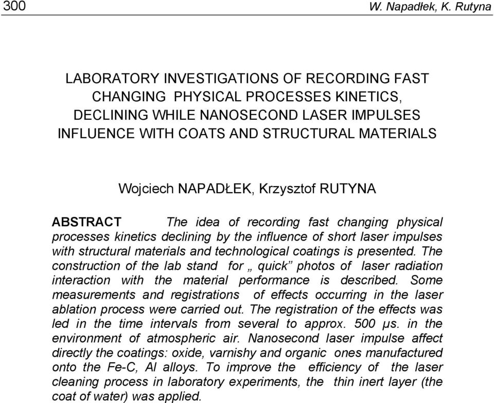 Krzysztof RUTYNA ABSTRACT The idea of recording fast changing physical processes kinetics declining by the influence of short laser impulses with structural materials and technological coatings is