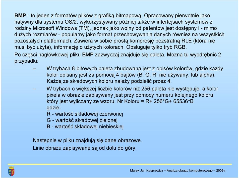 rozmiarów - popularny jako format przechowywania danych również na wszystkich pozostałych platformach.