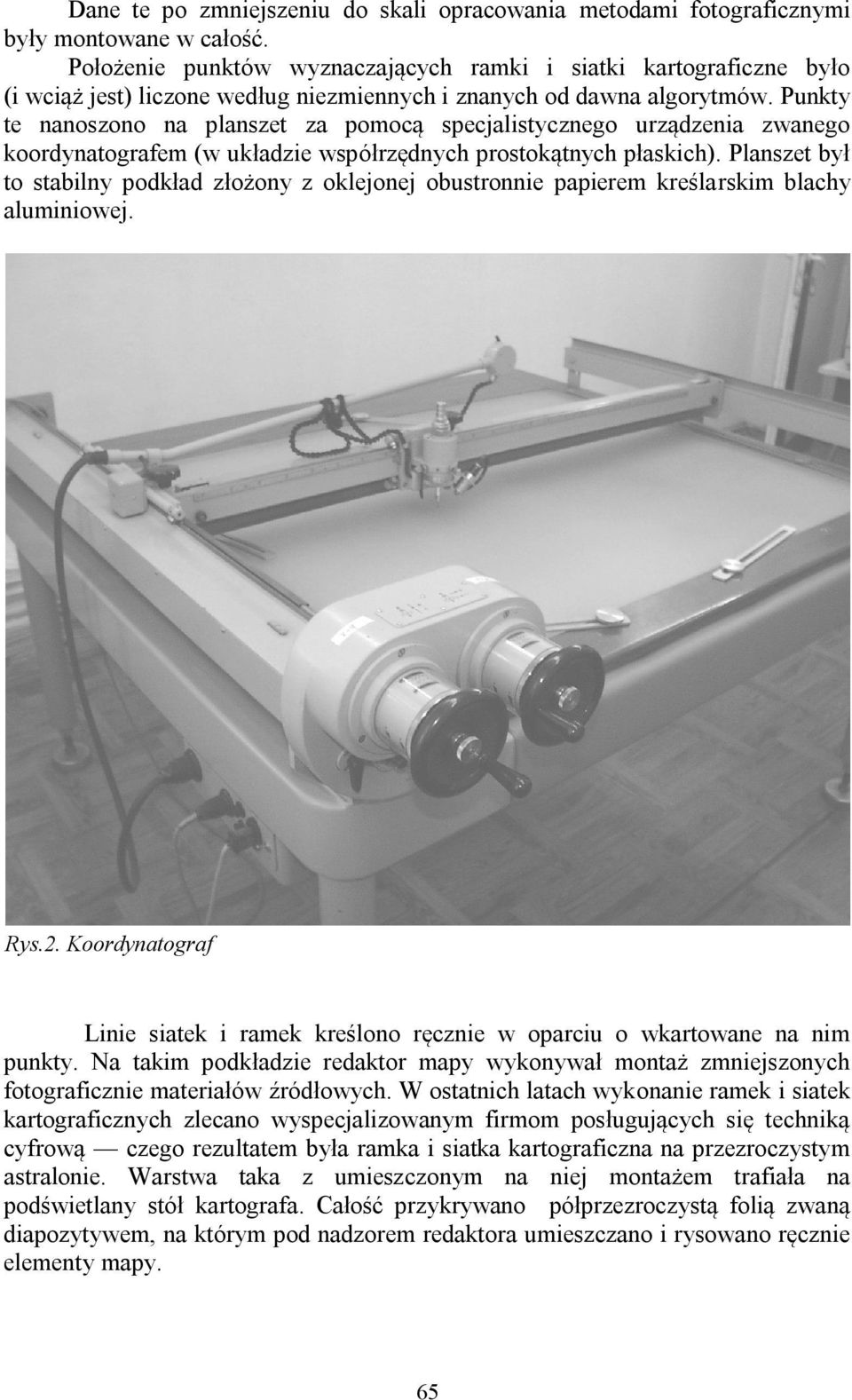 Punkty te nanoszono na planszet za pomocą specjalistycznego urządzenia zwanego koordynatografem (w układzie współrzędnych prostokątnych płaskich).